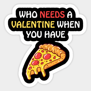 Who needs a valentine when you have pizza Sticker